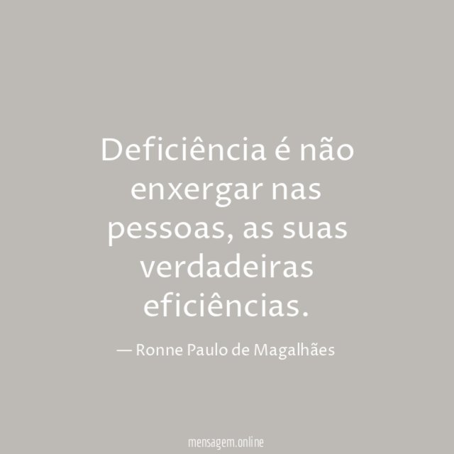 Deficiência é não enxergar nas pessoas