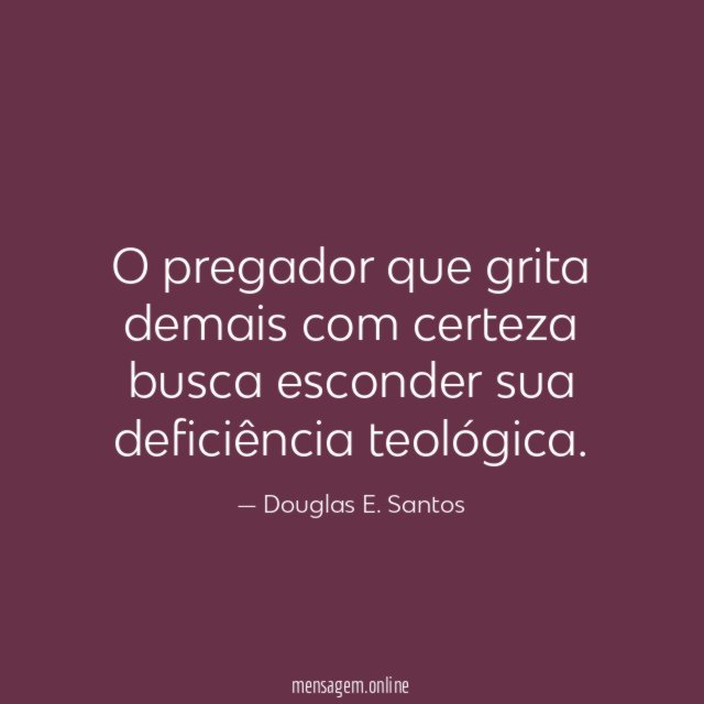 O pregador que grita demais com certeza busca