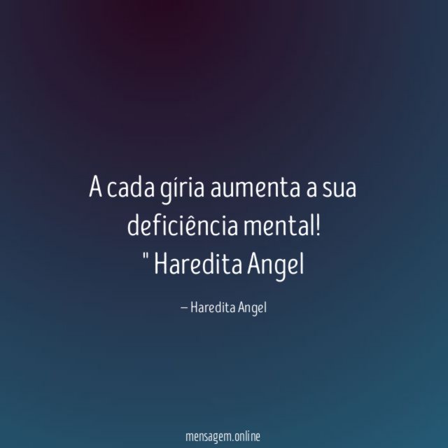 A cada gíria aumenta a sua deficiência mental
