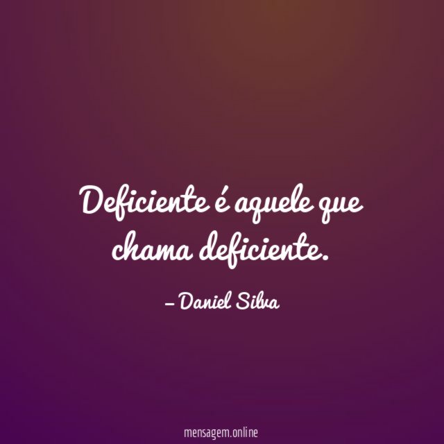 Deficiente é aquele que chama deficiente