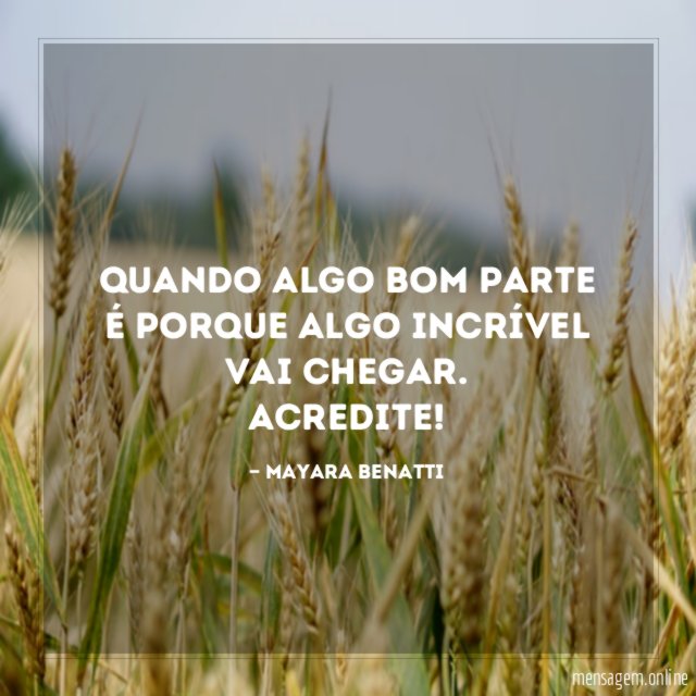 Quando algo bom parte é porque algo incrível vai chegar