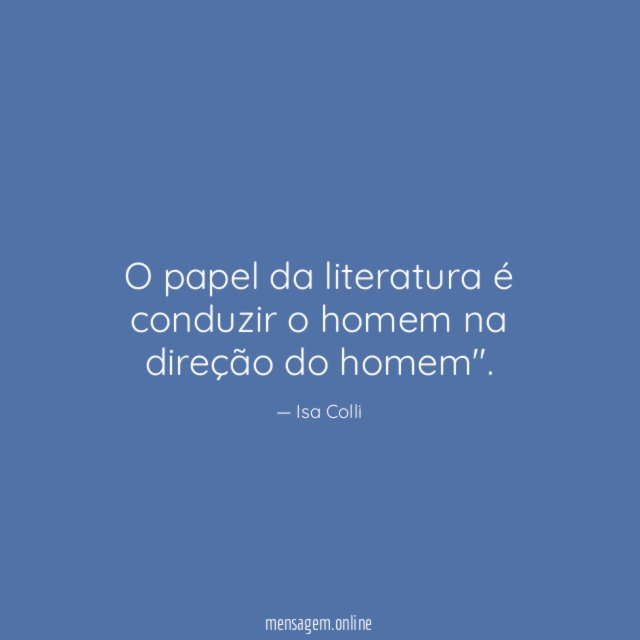 O papel da literatura é conduzir o homem na direção do homem"