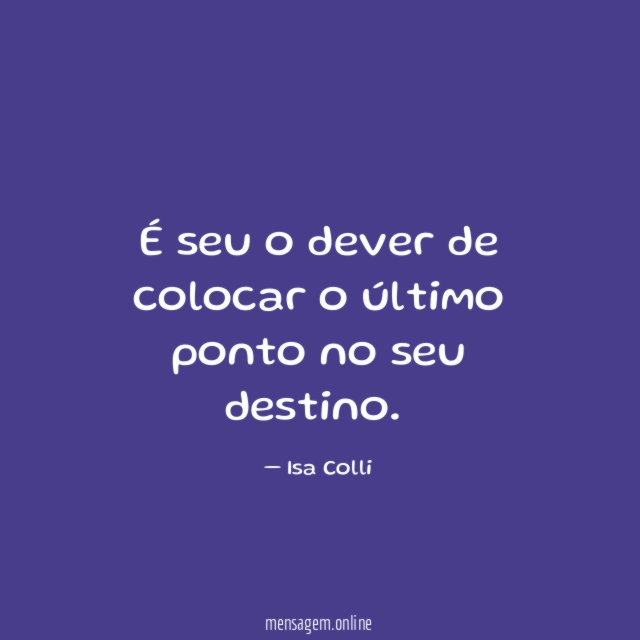 É seu o dever de colocar o último ponto no seu destino