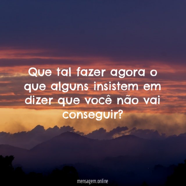 Que tal fazer agora o que alguns insistem