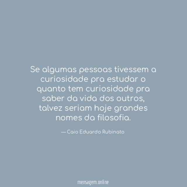 Se algumas pessoas tivessem a curiosidade pra estudar