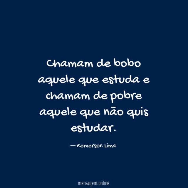 Chamam de bobo aquele que estuda e chamam