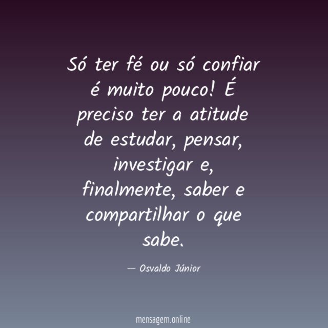 Só ter fé ou só confiar é muito pouco