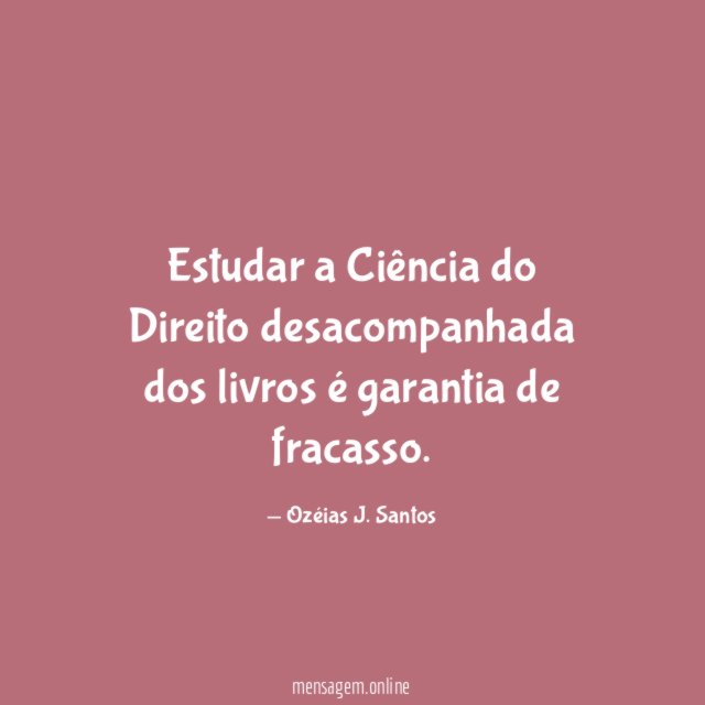 Estudar a Ciência do Direito desacompanhada dos livros é garantia de fracasso