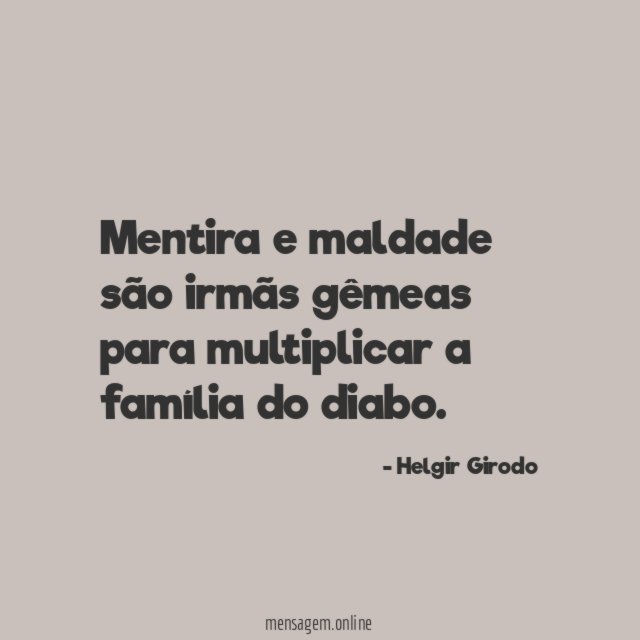 Mentira e maldade são irmãs gêmeas para multiplicar
