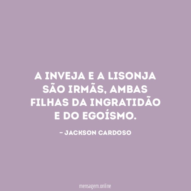 A inveja e a lisonja são irmãs