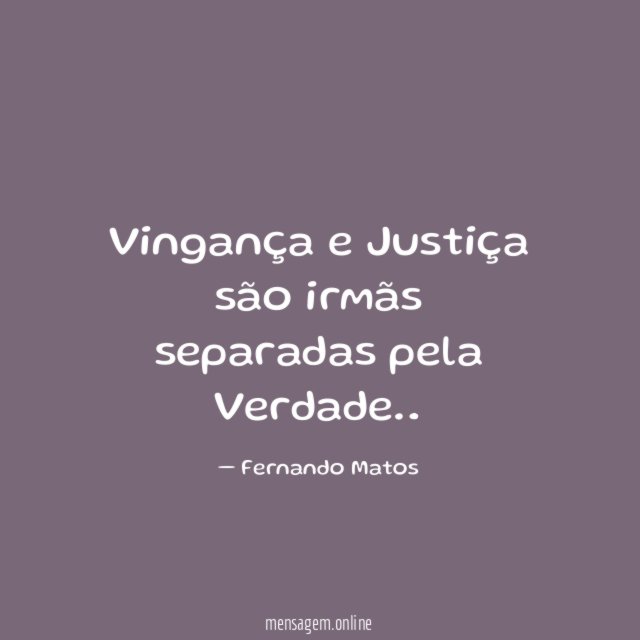 Vingança e Justiça são irmãs separadas pela Verdade