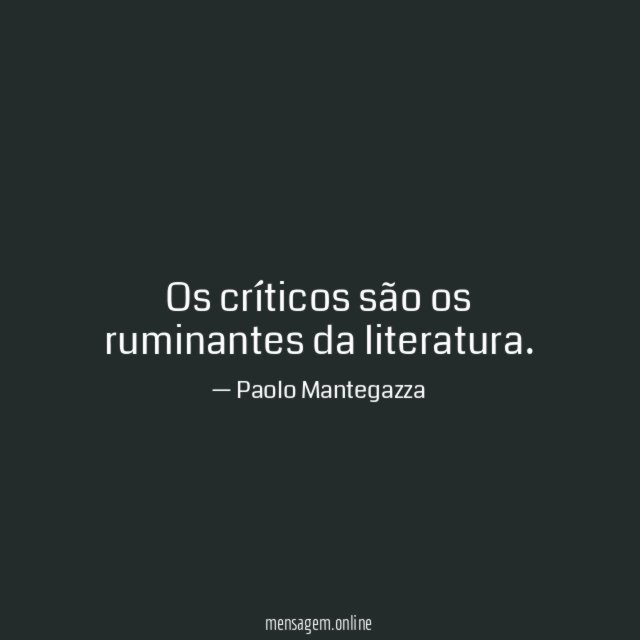 Os críticos são os ruminantes da literatura