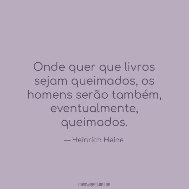 Onde quer que livros sejam queimados