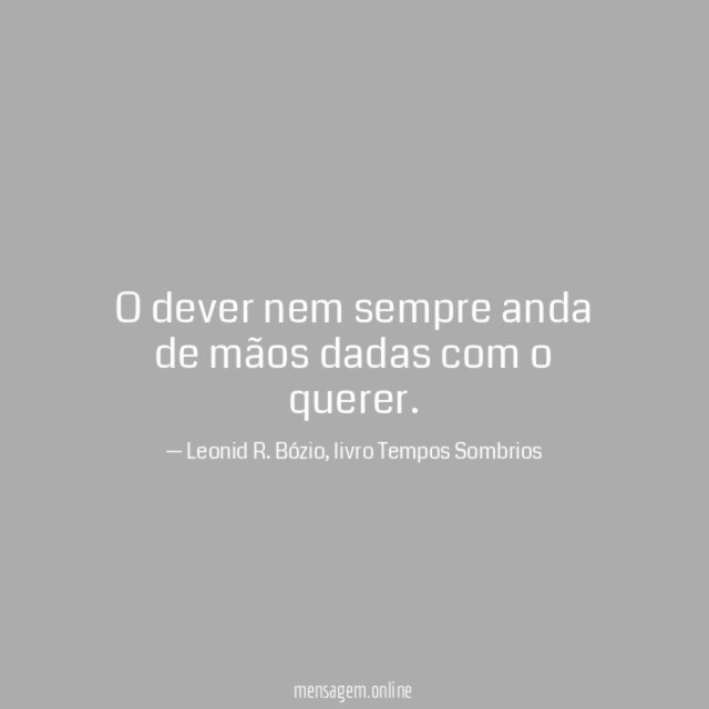 O dever nem sempre anda de mãos dadas com o querer