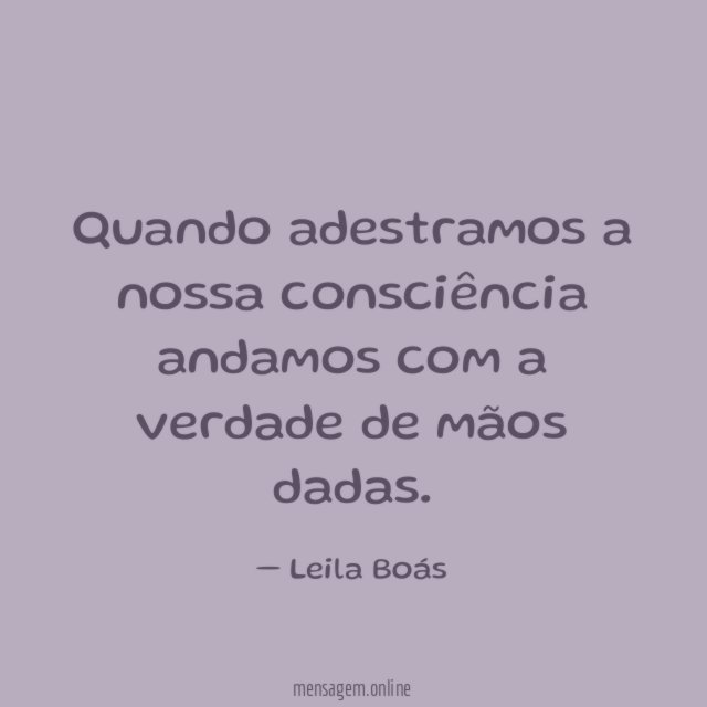 Quando adestramos a nossa consciência andamos com a