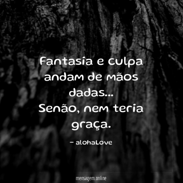 Fantasia e culpa andam de mãos dadas