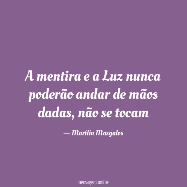 A mentira e a Luz nunca poderão andar