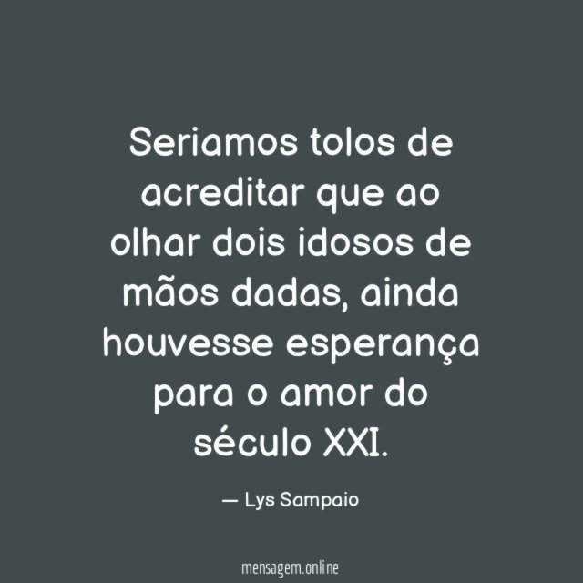 Seriamos tolos de acreditar que ao olhar dois