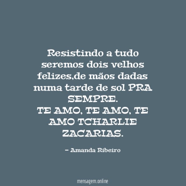 Resistindo a tudo seremos dois velhos felizes