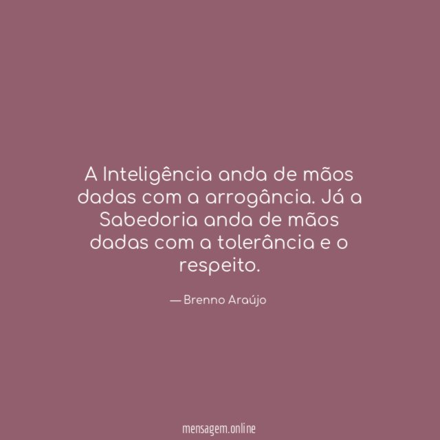 A Inteligência anda de mãos dadas com a arrogância