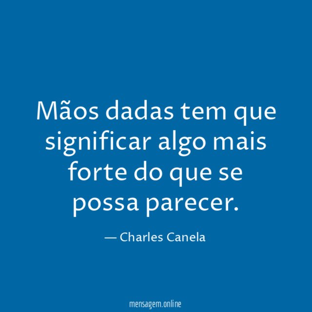 Mãos dadas tem que significar algo mais forte