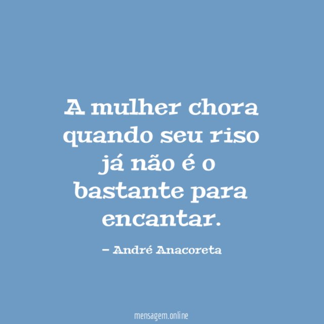 A mulher chora quando seu riso já não