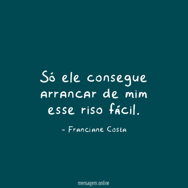 Só ele consegue arrancar de mim esse riso fácil
