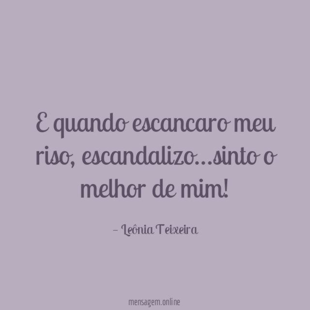 E quando escancaro meu riso