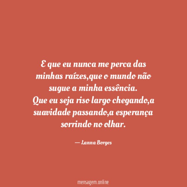 E que eu nunca me perca das minhas raízes