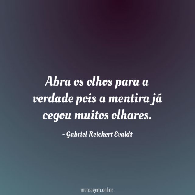 Abra os olhos para a verdade pois a