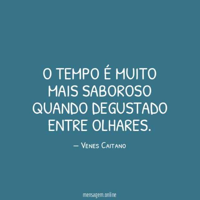 O tempo é muito mais saboroso quando degustado entre olhares
