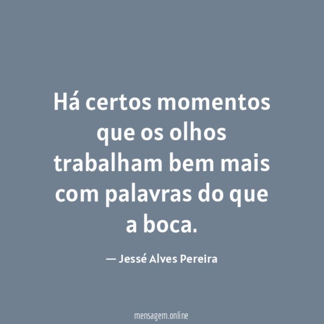 Há certos momentos que os olhos trabalham bem