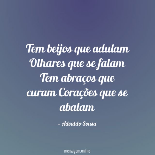 Tem beijos que adulam Olhares que se falam Tem abraços