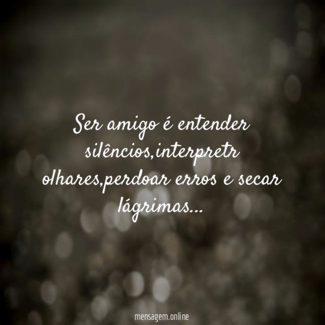 Ser amigo é entender silêncios