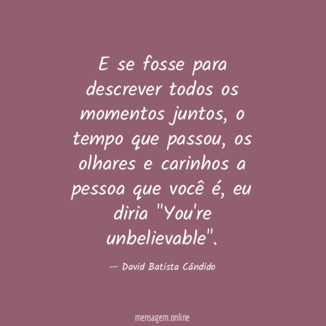 E se fosse para descrever todos os momentos juntos