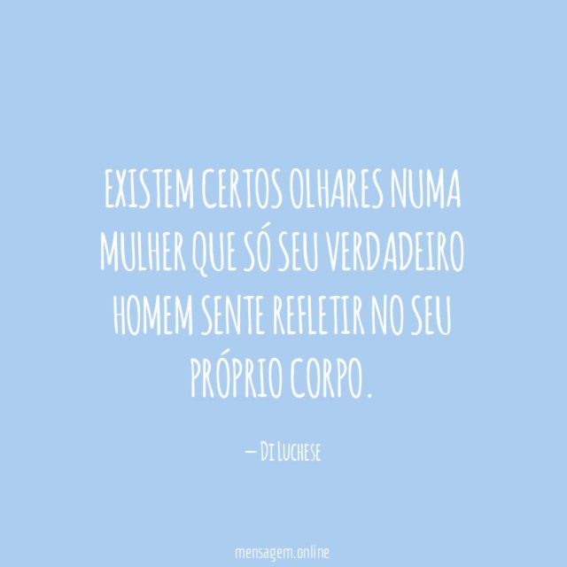 Existem certos olhares numa mulher que só seu
