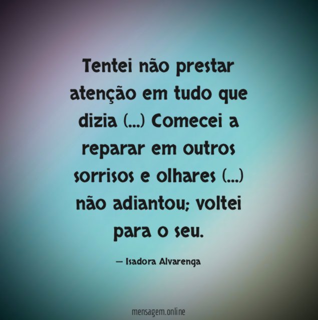Tentei não prestar atenção em tudo que dizia (