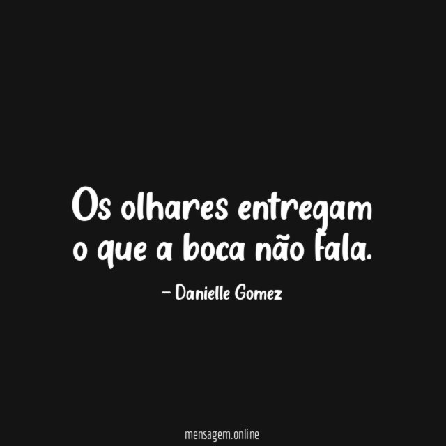 Os olhares entregam o que a boca não fala