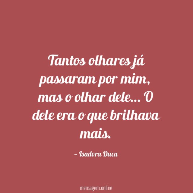 Tantos olhares já passaram por mim