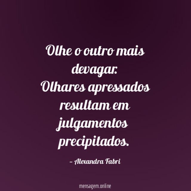 Olhe o outro mais devagar