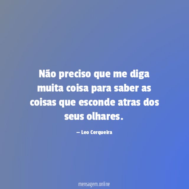 Não preciso que me diga muita coisa para