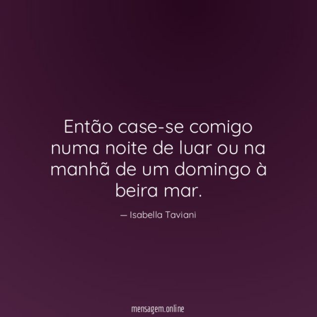 Então case-se comigo numa noite de luar ou