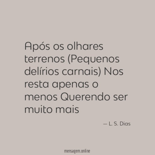 Após os olhares terrenos (Pequenos delírios carnais) Nos resta apenas