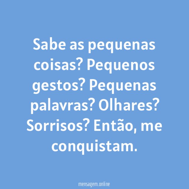 Sabe as pequenas coisas