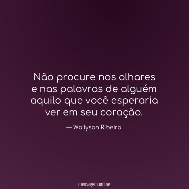 Não procure nos olhares e nas palavras de