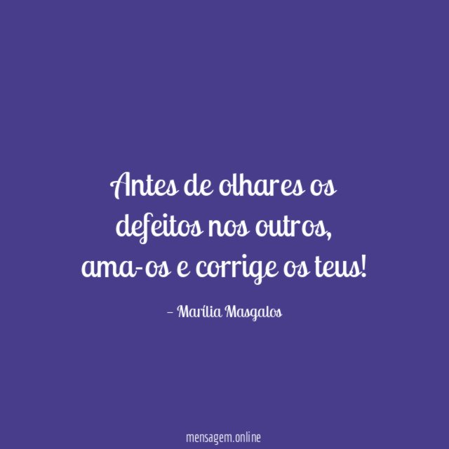 Antes de olhares os defeitos nos outros