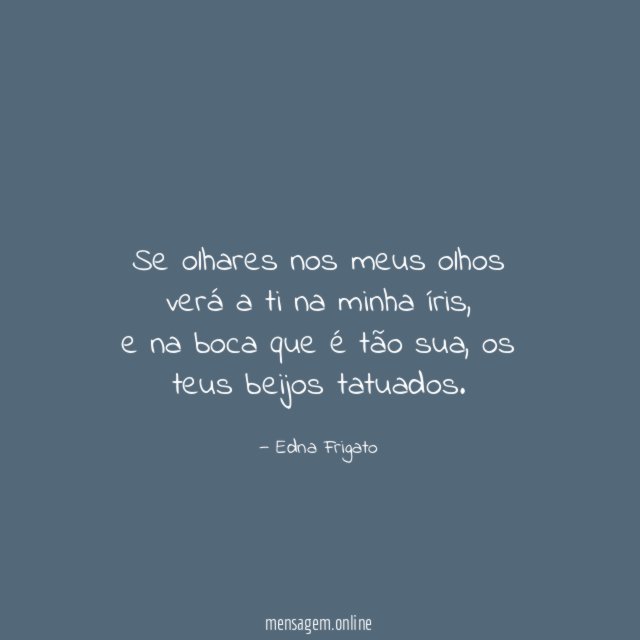 Se olhares nos meus olhos verá a ti na minha íris