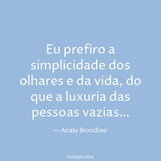 Eu prefiro a simplicidade dos olhares e da vida