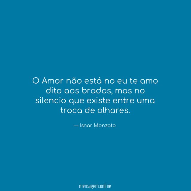 O Amor não está no eu te amo dito aos brados