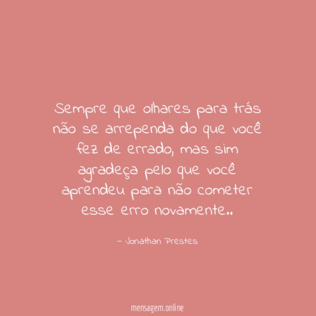 Sempre que olhares para trás não se arrependa